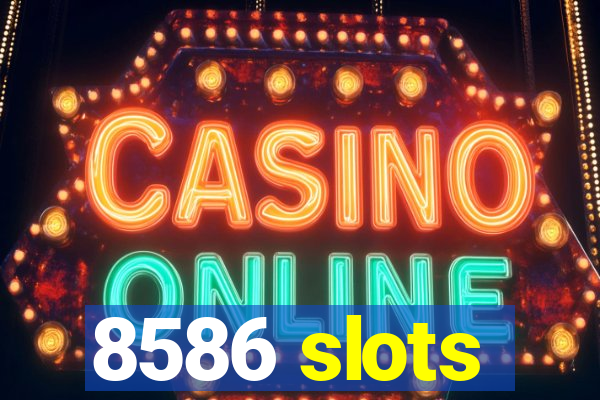 8586 slots